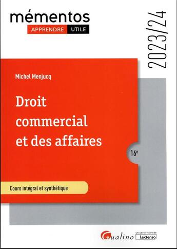 Couverture du livre « Droit commercial et des affaires : le commerçant ; les actes de commerce ; le fonds de commerce ; le bail commercial ; les contrats commerciaux ; les règles de droit de la concurrence (édition 2023/2024) » de Michel Menjucq aux éditions Gualino