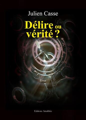 Couverture du livre « Délire ou vérité ? » de Julien Casse aux éditions Amalthee