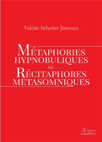 Couverture du livre « Métaphories hypnobuliques ou récitaphores métasomniques » de Valerie Scherler Jimenez aux éditions Amalthee