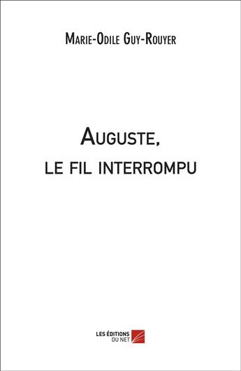 Couverture du livre « Auguste, le fil interrompu » de Marie-Odile Guy-Rouyer aux éditions Editions Du Net