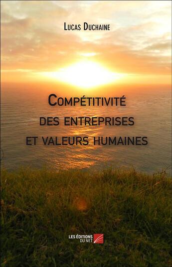 Couverture du livre « Compétitivité des entreprises et valeurs humaines » de Lucas Duchaine aux éditions Editions Du Net