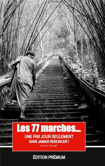 Couverture du livre « Les 77 marches, une par jour seulement, mais sans jamais renoncer ! : Couverture rigide prémium. » de Luc Pouget aux éditions Books On Demand