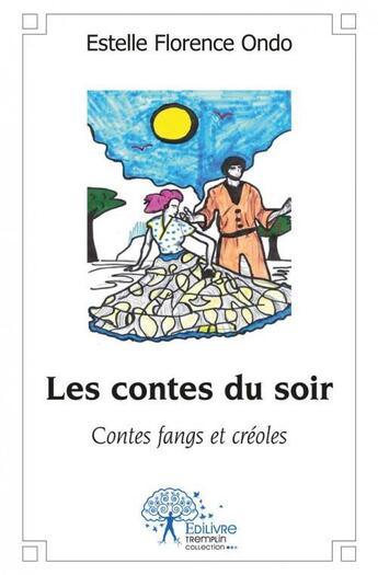 Couverture du livre « Les contes du soir - contes fangs et creoles » de Ondo E F. aux éditions Edilivre