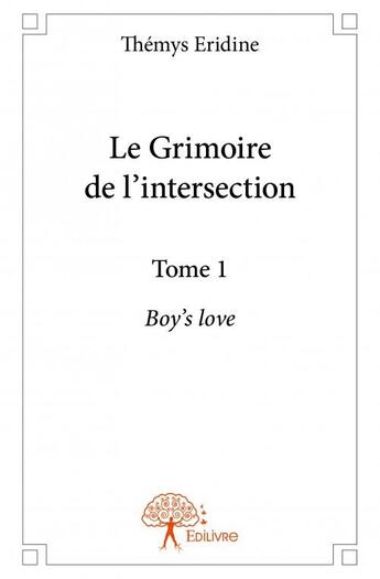 Couverture du livre « Le grimoire de l'intersection t.1 ; Boy's love » de Themys Eridine aux éditions Edilivre