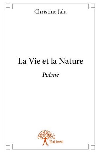 Couverture du livre « La vie et la nature » de Christine Jalu aux éditions Edilivre