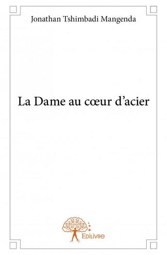 Couverture du livre « La dame au coeur d'acier » de Jonathan Tshimbadi Mangenda aux éditions Edilivre