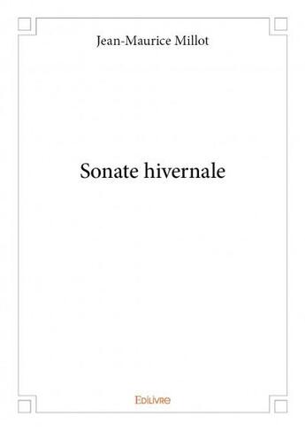 Couverture du livre « Sonate hivernale » de Jean-Maurice Millot aux éditions Edilivre