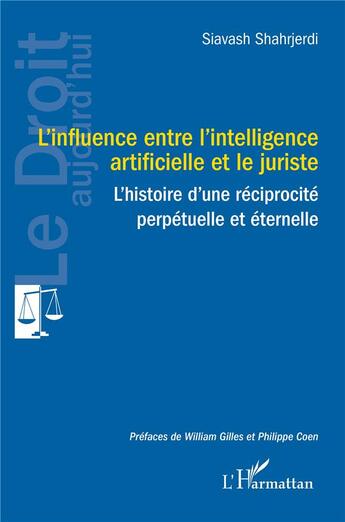 Couverture du livre « L'influence entre l'intelligence artificielle et le juriste : L'histoire d'une réciprocité perpétuelle et éternelle » de Siavash Shahrjerdi aux éditions L'harmattan