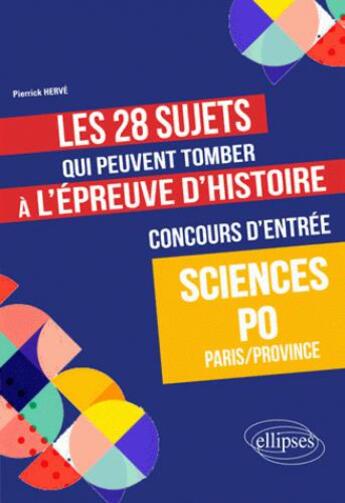 Couverture du livre « Les 28 sujets qui peuvent tomber à l'épreuve d'histoire du concours d'entrée à Sciences Po » de Pierrick Herve aux éditions Ellipses