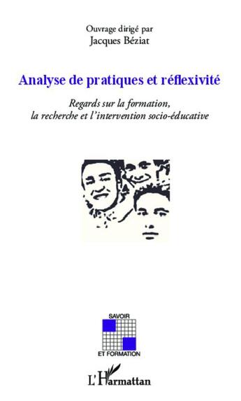 Couverture du livre « Analyse de pratiques et reflexivité ; regards sur la formation la recherche et l'intervention socio-éducative » de Jacques Beziat aux éditions L'harmattan