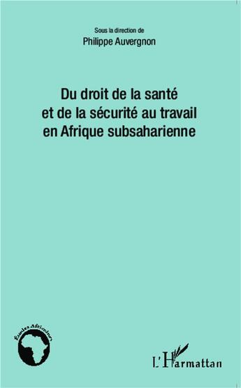 Couverture du livre « Du droit de la sante et de la securite au travail en afrique subsaharienne » de Philippe Auvergnon aux éditions L'harmattan