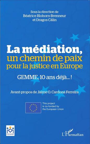 Couverture du livre « La médiation, un chemin de paix pour la justice en Europe ; GEMME, 10 ans déjà ! » de Beatrice Blohorn-Brenneur et Dragos Calin aux éditions L'harmattan