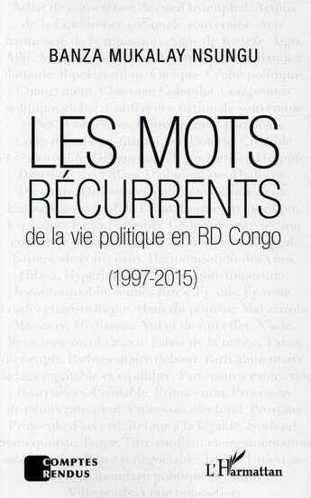 Couverture du livre « Les mots récurrents de la vie politique en RD Congo (1997-2015) » de Banza Mukalay Nsungu aux éditions L'harmattan