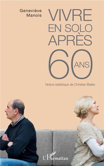 Couverture du livre « Vivre en solo apres 60 ans ; notice stastistique de Christian Biales » de Genevieve Manois aux éditions L'harmattan