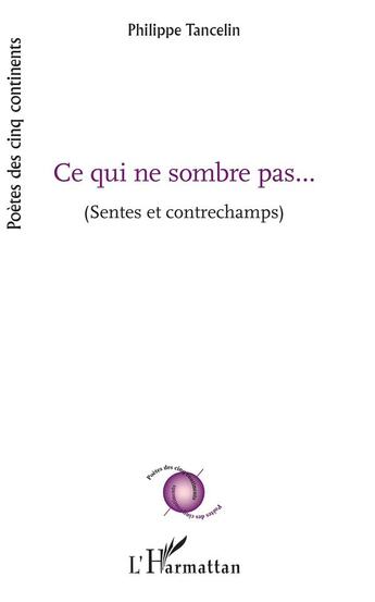 Couverture du livre « Ce qui ne sombre pas... (sentes et contrechamps) » de Philippe Tancelin aux éditions L'harmattan