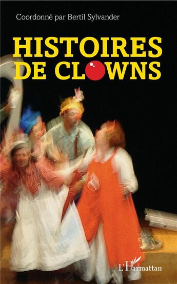 Couverture du livre « Histoires de clowns » de Bertil Sylvander aux éditions L'harmattan