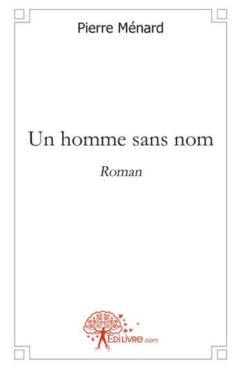 Couverture du livre « Un homme sans nom » de Pierre Menard aux éditions Edilivre