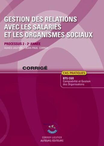 Couverture du livre « Gestion des relations avec les salariés et les organismes sociaux ; processus 2 du BTS CGO ; corrigé (6e édition) » de Agnes Lieutier aux éditions Corroy