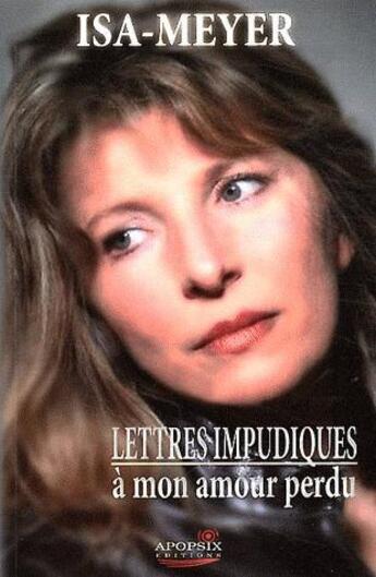 Couverture du livre « Lettres impudiques a mon amour perdu » de Isa-Meyer aux éditions Apopsix