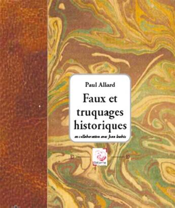 Couverture du livre « Faux Et Truquages Historiques » de Paul Allard aux éditions Deterna