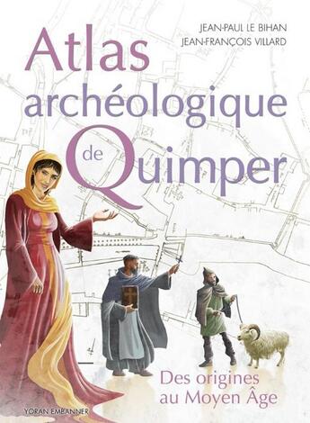 Couverture du livre « Atlas archéologique de Quimper » de Jean-Paul Le Bihan aux éditions Yoran Embanner