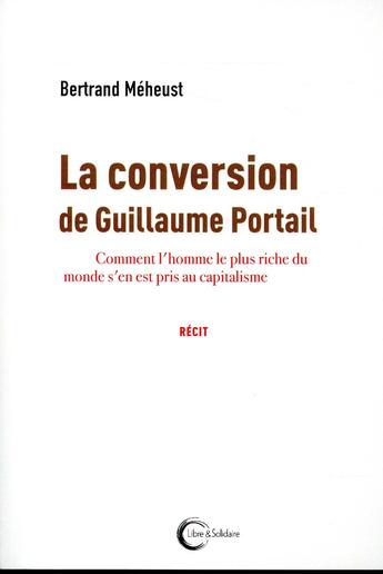 Couverture du livre « La conversion de Guillaume Portail » de Bertrand Meheust aux éditions Libre & Solidaire