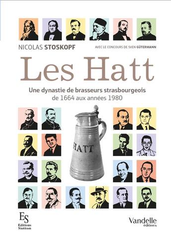 Couverture du livre « Les Hatt ; une dynastie de brasseurs strasbourgeois ; de 1664 aux années 1680 » de Stoskopf Nicolas et Sven Gutermann aux éditions Emmanuel Vandelle