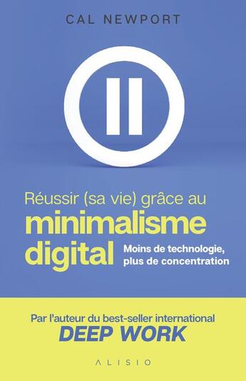 Couverture du livre « Réussir (sa vie) grâce au minimalisme digital ; moins de technologie, plus de concentration » de Cal Newport aux éditions Alisio