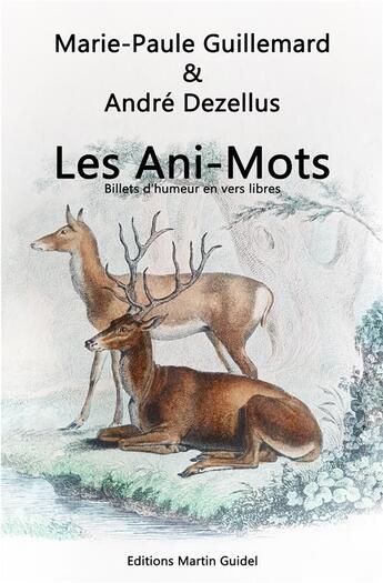 Couverture du livre « Les ani-mots : billets d'humeur en vers libres » de Marie-Paule Guillemard et Andre Dezellus aux éditions Iggybook