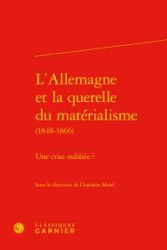 Couverture du livre « L'Allemagne et la querelle du matérialisme (1848-1866) ; une crise oubliée ? » de  aux éditions Classiques Garnier