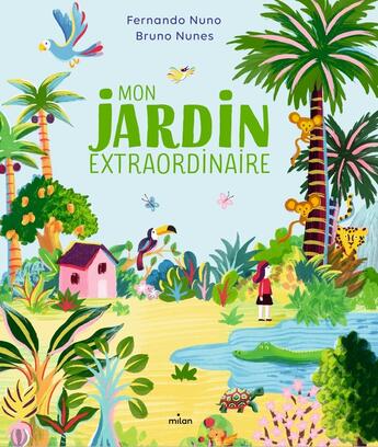 Couverture du livre « Mon jardin extraordinaire » de Fernando Nuno et Bruno Nunes aux éditions Milan