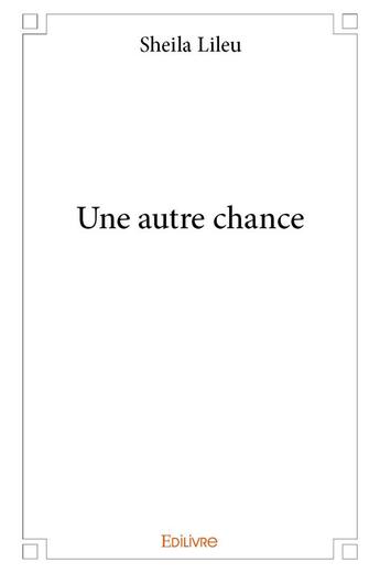 Couverture du livre « Une autre chance » de Lileu Sheila aux éditions Edilivre