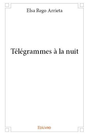 Couverture du livre « Télégrammes à la nuit » de Elsa Rego Arrieta aux éditions Edilivre