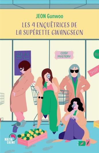 Couverture du livre « Les 4 enquêtrices de la superette Gwangseon » de Gunwoo Jeon aux éditions Matin Calme