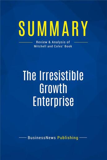 Couverture du livre « Summary : the irresistible growth enterprise (review and analysis of Mitchell and Coles' book) » de  aux éditions Business Book Summaries