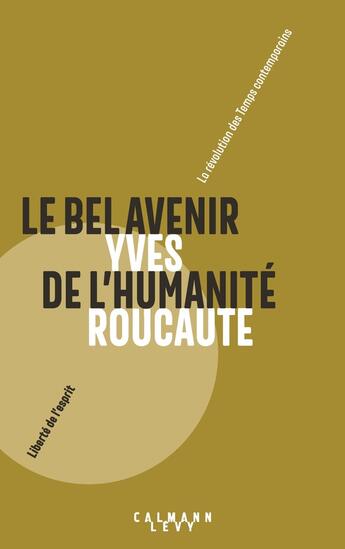 Couverture du livre « Le bel avenir de l'humanité » de Yves Roucaute aux éditions Calmann-levy