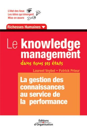 Couverture du livre « Le knowledge management dans tous ses états : La gestion des connaissances au service de la performance - Coll. Richesses humaines » de Prieur/Veybel aux éditions Organisation