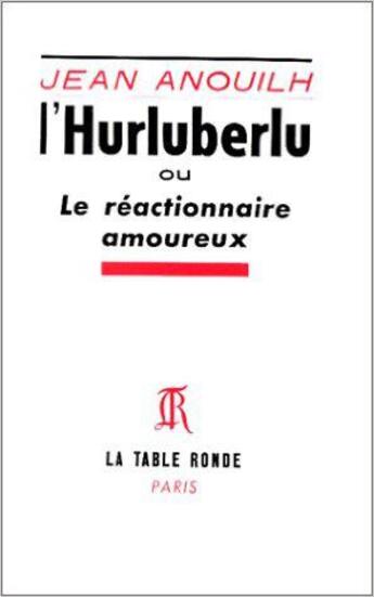 Couverture du livre « L'hurluberlu » de Jean Anouilh aux éditions Table Ronde