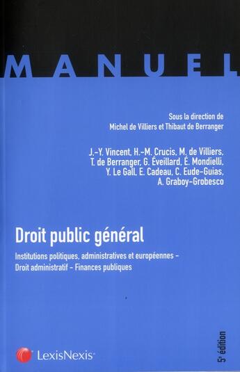 Couverture du livre « Droit public général ; institutions politiques, administratives et européennes ; droit administratif ; finances publiques » de Bernard De Villiers et Thibault De Berranger aux éditions Lexisnexis