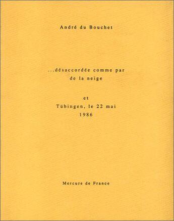 Couverture du livre « Desaccordée comme par de la neige » de Andre Du Bouchet aux éditions Mercure De France