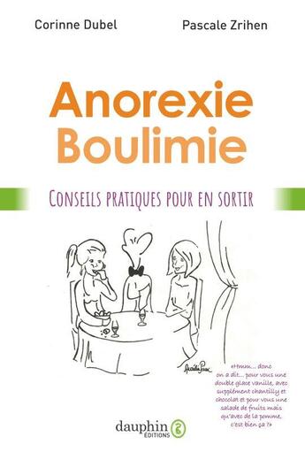 Couverture du livre « Anorexie boulimie : conseils pratiques pour en sortir » de Corinne Dubel et Pascale Zrihen aux éditions Dauphin