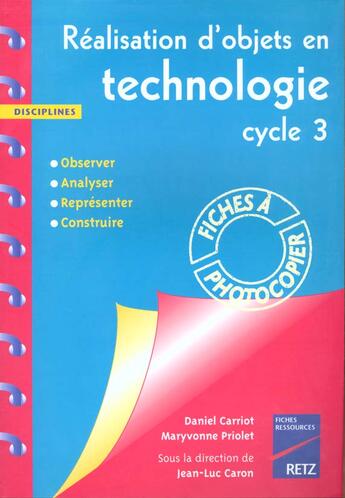 Couverture du livre « Réalisation d'objets en technologie ; cycle 3 ; fiches à photocopier » de Carriot/Priolet aux éditions Retz