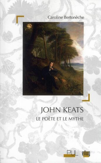 Couverture du livre « John keats - le poete et le mythe » de Bertoneche Caroline aux éditions Pu De Lyon