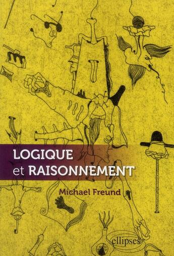 Couverture du livre « Logique et raisonnement » de Michael Freund aux éditions Ellipses