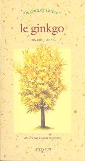 Couverture du livre « Ginkgo biloba (le) - le nom de l'arbre » de Jeannel Bernard aux éditions Actes Sud