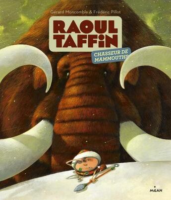 Couverture du livre « Raoul Taffin ; chasseur de mammouth » de Frederic Pillot et Gerard Moncomble aux éditions Milan