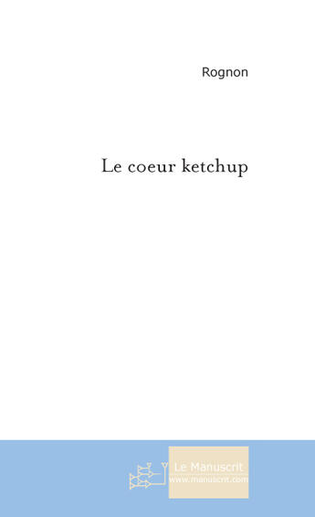 Couverture du livre « Le coeur ketchup » de Adeline Rognon aux éditions Le Manuscrit