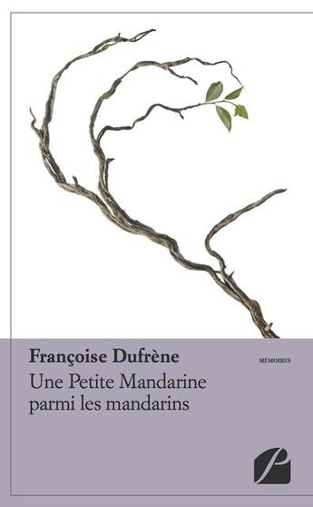 Couverture du livre « Une petite mandarine parmi les mandarins » de Francoise Dufrene aux éditions Editions Du Panthéon