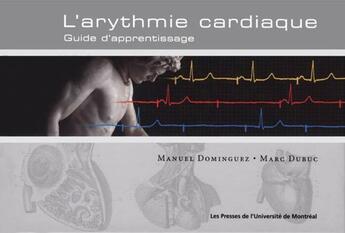 Couverture du livre « L'arythmie cardiaque ; guide d'apprentissage » de Manuel Dominguez et Marc Dubuc aux éditions Pu De Montreal