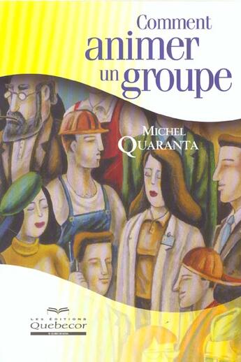 Couverture du livre « Comment Animer Un Groupe » de Quaranta aux éditions Quebecor